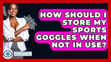 How Should I Store My Sports Goggles When Not In Use? - Optometry Knowledge Base