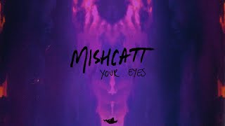 Mishcatt - Your Eyes (Official Video)