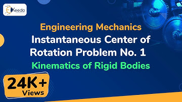 Instantaneous Center of Rotation Problem No1 - Kinematics of Rigid Bodies - Engineering Mechanics