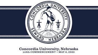 116th Commencement • MAY 6, 2023 | Concordia University, Nebraska