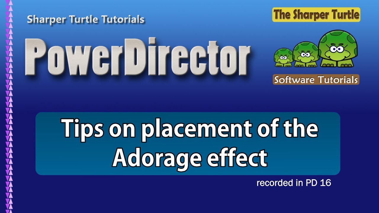 excellent synonym PowerDirector - Tips on Placement of Adorage effects