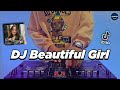 DJ BEAUTIFUL GIRL REMIX TIKTOK VIRAL TERBARU 2022 FULL BASS | DJ LAST FOREVER
