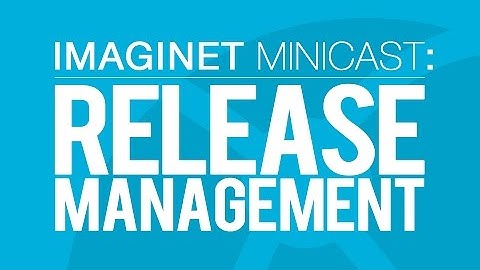 Imaginet MiniCast: Delivering Continuous Value with Microsoft Release Management