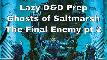 Lazy D&D Prep: Ghosts of Saltmarsh, Final Enemy Part 2
