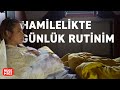 HAMİLELİKTE GÜNLÜK RUTİNİM!Bir günüm nasıl geçiyor?