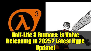 Half-Life 3 Rumors: Is Valve Releasing in 2025? Latest Hype Update!