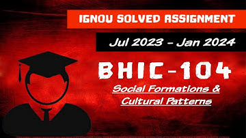 BHIC 104 - Jul 2023 | Jan 2024 - IGNOU Solved Assignment - Social Formations & Cultural Patterns