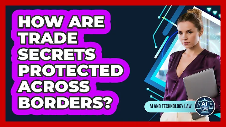 How Are Trade Secrets Protected Across Borders? - AI and Technology Law