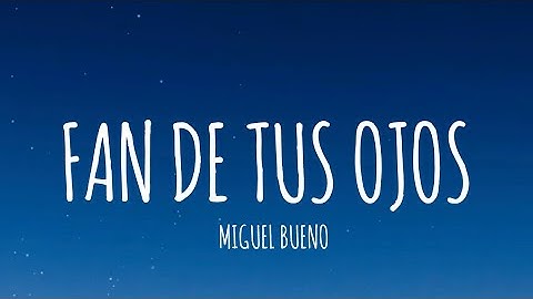Miguel Bueno - Fan De Tus Ojos (Letra/Lyrics)