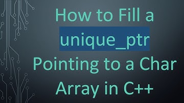 How to Fill a unique_ptr Pointing to a Char Array in C+ +