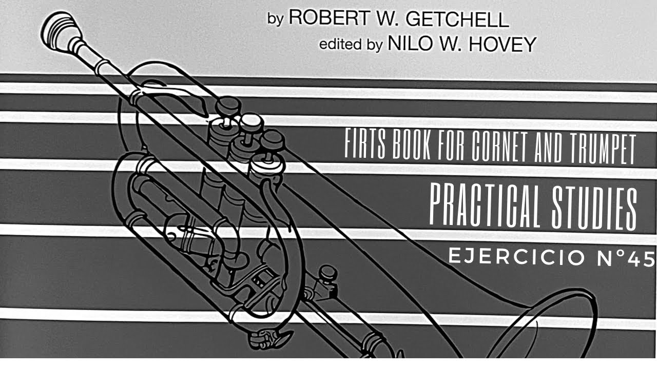 Estudio nº 45 - Robert W. Getchell -  First Book of Practical Studies for Cornet and Trumpet.