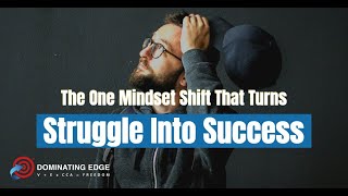 The One Mindset Shift That Turns Struggle Into Success