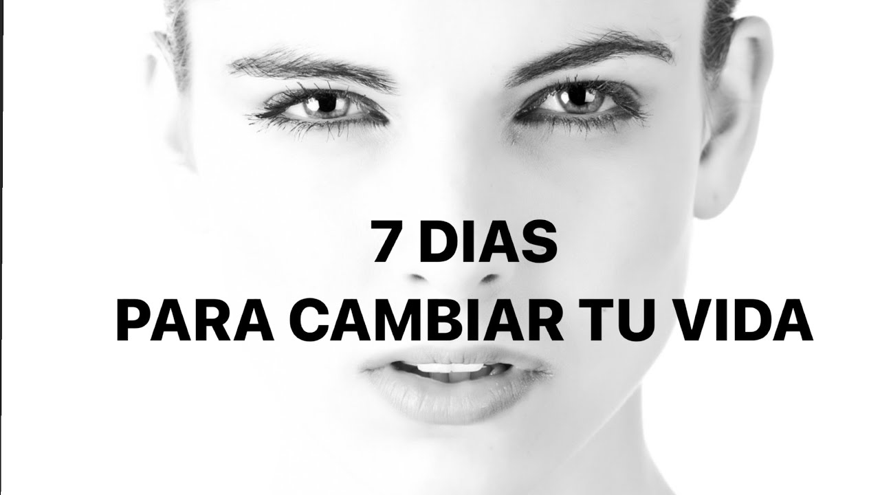 7 dias para cambiar tu vida - dieta mental cómo cambiar tu vida en una