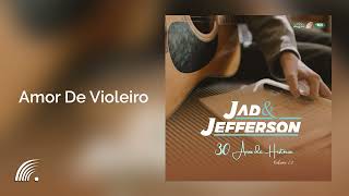 Jad & Jefferson - Amor De Violeiro - 30 Anos De História Vol.2