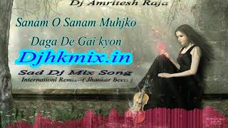 Sanam O Sanam Mujhko Daga De Gai Kyon (( Sad Mix ))