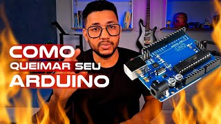 7 Dicas simples para NÃO QUEIMAR seu ARDUINO