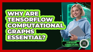 Why Are TensorFlow Computational Graphs Essential? - AI and Machine Learning Explained