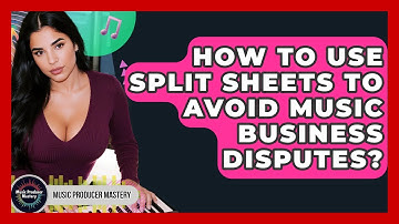 How To Use Split Sheets To Avoid Music Business Disputes? - Music Producer Mastery