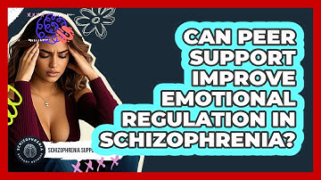 Can Peer Support Improve Emotional Regulation In Schizophrenia? - Schizophrenia Support Network