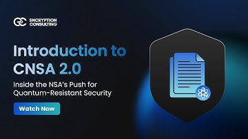 Introduction to CNSA 2.0- Inside the NSA’s Push for Quantum-Resistant Security