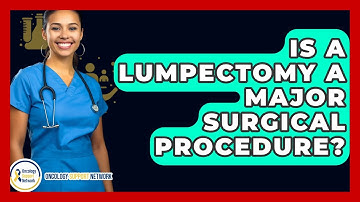 Is A Lumpectomy A Major Surgical Procedure? - Oncology Support Network