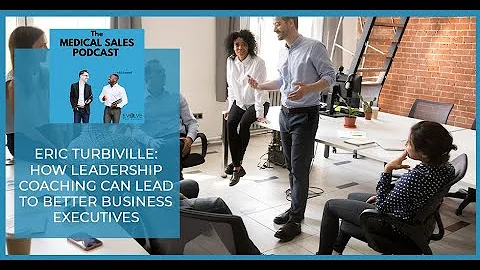 Eric Turbiville: How Leadership Coaching Can Lead ...