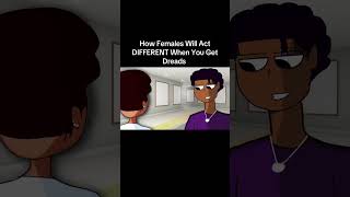 How GIRLS Will Act Different When You Get Dreads #animation #dreads #shorts