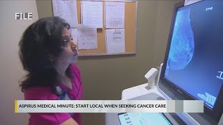 Aspirus Medical Minute: Start local when seeking cancer care