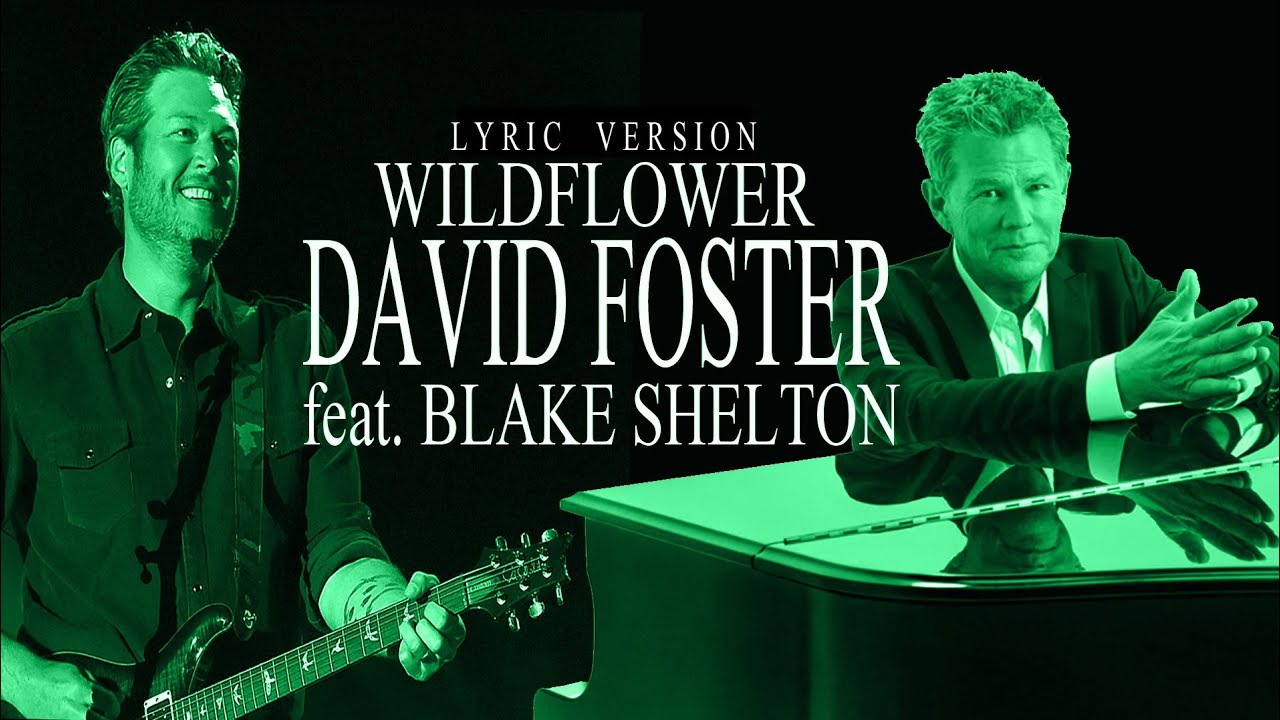 WILDFLOWER DAVID FOSTER feat. BLAKE SHELTON (Lyric Version) YouTube