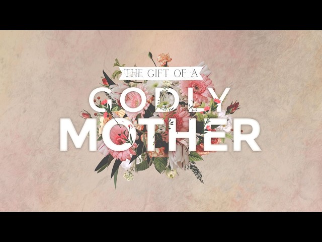 The Gift of a GODLY Mother | Pastor Kevin G. Swann // Ivy Baptist Church