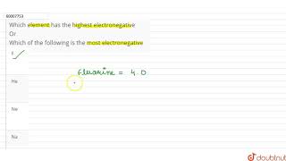 Which element has the highest electronegative OrWhich of the following is the most electronegati...
