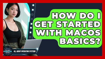 How Do I Get Started With macOS Basics? | All About Operating Systems News