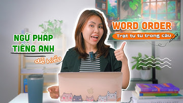 Ngữ pháp dễ hiểu: Trật tự từ trong câu tiếng Anh (Word Order) | Ms. Huyền Phát Âm