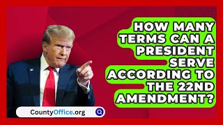 How Many Terms Can a President Serve According to the 22nd Amendment? | CountyOffice News