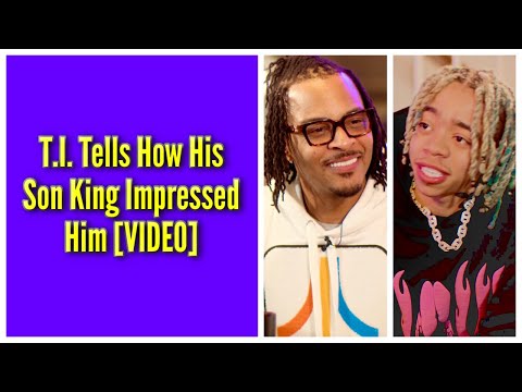 T.I. Tells How His Son King Impressed Him