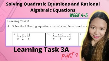 Solving Quadratic Equations and Rational Algebraic Equations| WEEK 4-5 LEARNING TASK 3A PART 3