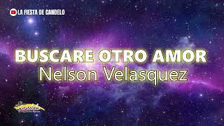 Buscare Otro Amor - Nelson Velásquez (Con Letra)