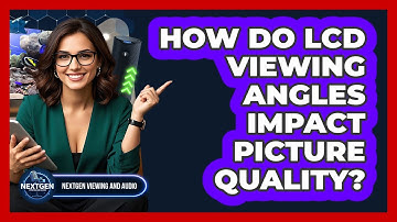 How Do LCD Viewing Angles Impact Picture Quality? - NextGen Viewing and Audio