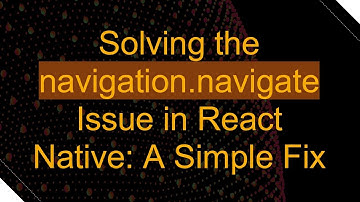 Solving the navigation.navigate Issue in React Native: A Simple Fix