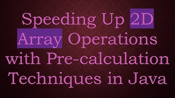 Speeding Up 2D Array Operations with Pre-calculation Techniques in Java