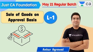 L1: Sale of Goods on Approval Basis | JUST CA Foundation |  Ankur Agrawal