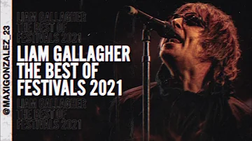 LIAM GALLAGHER - THE BEST OF FESTIVALS 2021