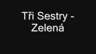 Video thumbnail of "Tři Sestry - Zelená"