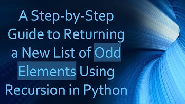 A Step-by-Step Guide to Returning a New List of Odd Elements Using Recursion in Python