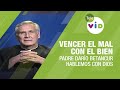 Vencer el mal con el bien, Hablemos con Dios Padre Darío Betancur - Tele VID