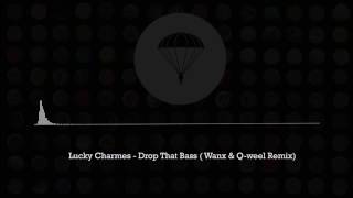 Lucky Charmes - Drop That Bass ( Wanx & Q-Weel Remix)