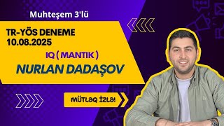 MUHTESEM 3'LÜ DENEME SINAVI 10 AVQUST 2025-İQ(MANTIK) Nurlan Dadashov