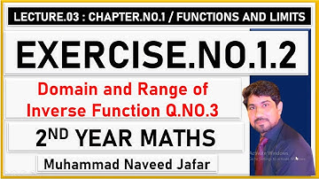 LECTURE NO 03 Q No 3 EXERCISE 1.2  DOMAIN AND RANGE OF INVERSE FUNCTIONS 2ND YEAR MATHEMATICS