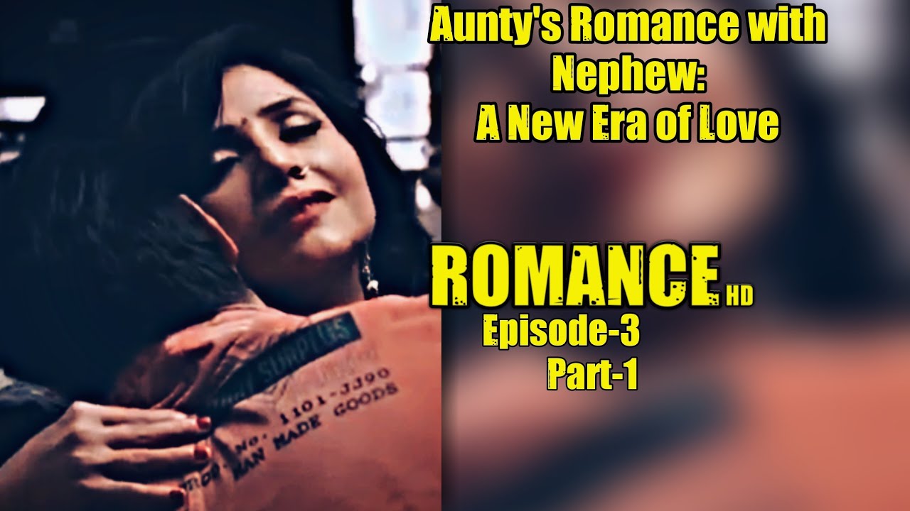 Romance Auntys Romance And Her Nephew Episode 3 Part 1 18 Hot