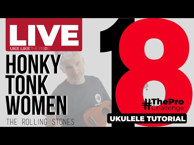 LIVE Honky Tonk Women - THE ROLLING STONES | Ukulele tutorial u0026 Play Along | #TheProChallenge Day 18 class=